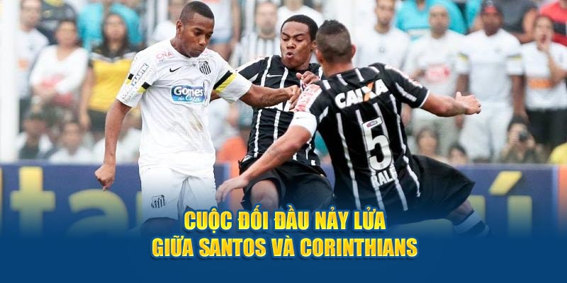 Trận đấu căng thẳng giữa Santos và đối thủ Corinthians