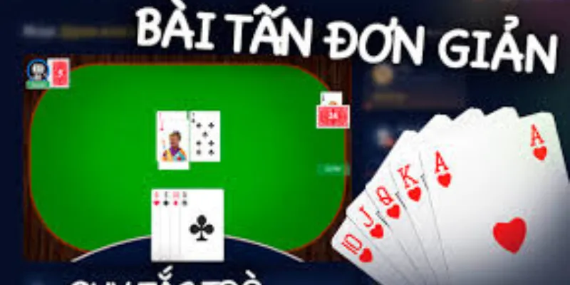 Hướng dẫn cách chơi bài Tấn chi tiết